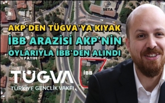 TÜGVA arazisi AKP oylarıyla İBB'den alındı!