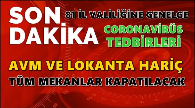 T&uuml;m mekanlar kapatılacak! AVM, lokanta hari&ccedil;