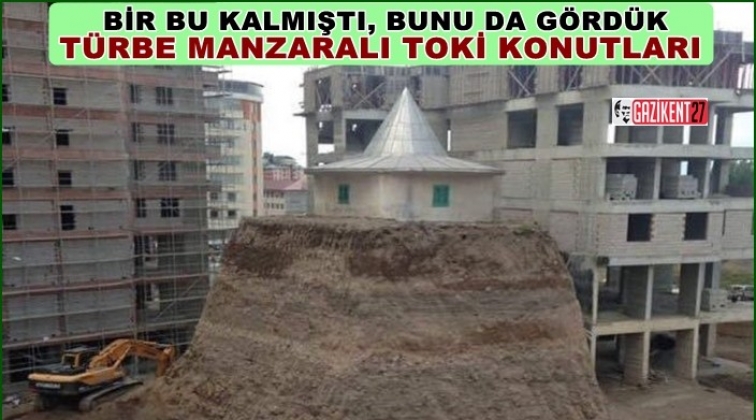 T&uuml;rbe manzaralı TOKİ konutlarına tepki
