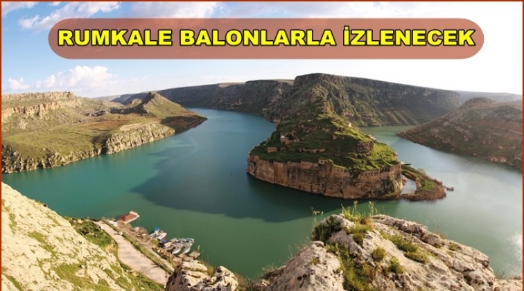 Turistler, Rumkale&rsquo;yi tepeden balonlarla g&ouml;recek