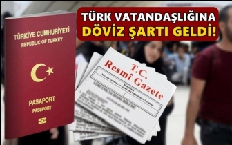 Türk vatandaşlığına ‘döviz’ şartı geldi!