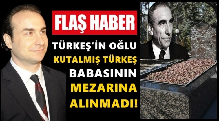 T&uuml;rkeş&rsquo;in oğlu kabir ziyaretine alınmadı!