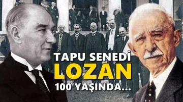 Türkiye’nin tapu senedi Lozan 100 yaşında...