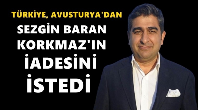 T&uuml;rkiye, Sezgin Baran Korkmaz&rsquo;ı Avusturya&rsquo;dan istedi