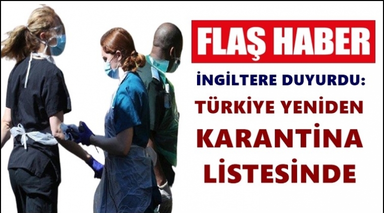 T&uuml;rkiye yeniden karantina listesinde!