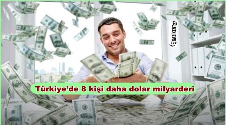 Türkiye’de 8 kişi daha dolar milyarderi olmuş