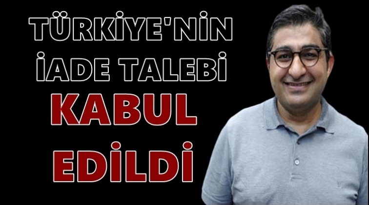 T&uuml;rkiye'nin iade başvurusu kabul edildi...