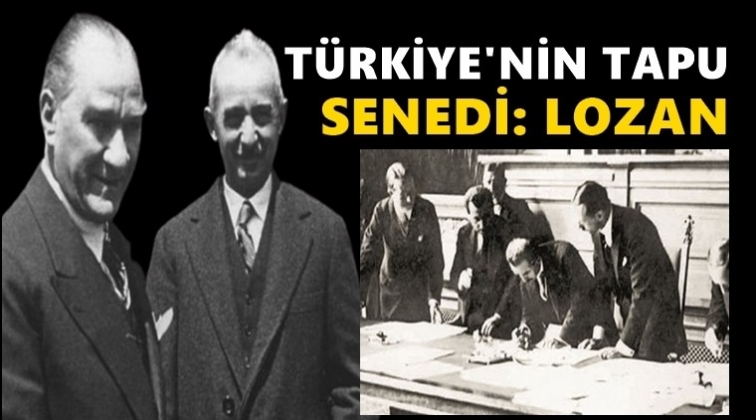 T&uuml;rkiye&rsquo;nin tapu senedi: Lozan