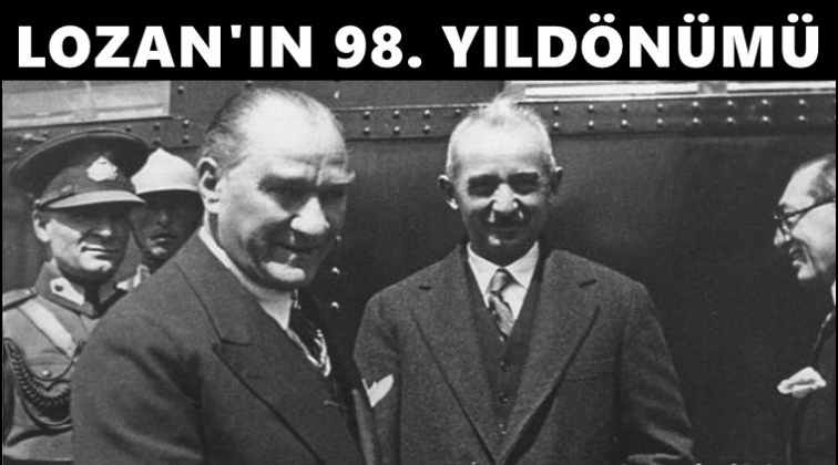 T&uuml;rkiye&rsquo;nin tapusu Lozan&rsquo;ın 98. yıld&ouml;n&uuml;m&uuml;...