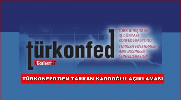 TÜRKONFED'den Tarkan Kadooğlu açıklaması