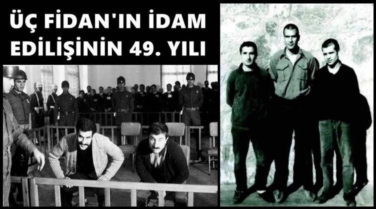 &Uuml;&ccedil; Fidan&rsquo;ın idam edilişinin 49&rsquo;uncu yılı...