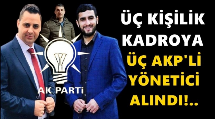 Üç kişilik kadroya üç AKP’li yönetici...