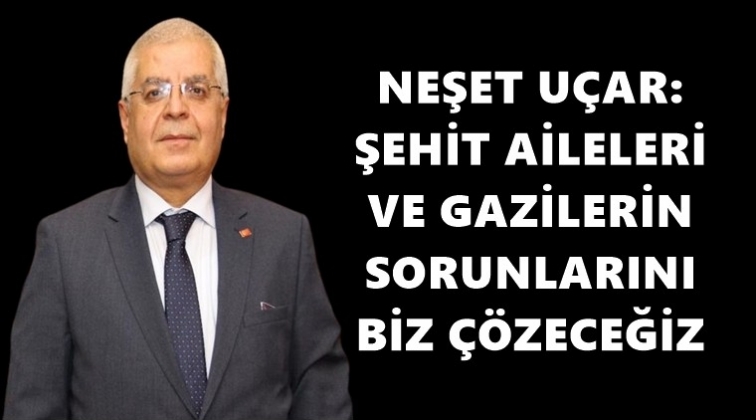 U&ccedil;ar: Şehit ailelerinin sorunlarını biz &ccedil;&ouml;zeceğiz