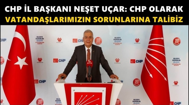 U&ccedil;ar: Vatandaşlarımızın sorunlarına talibiz...