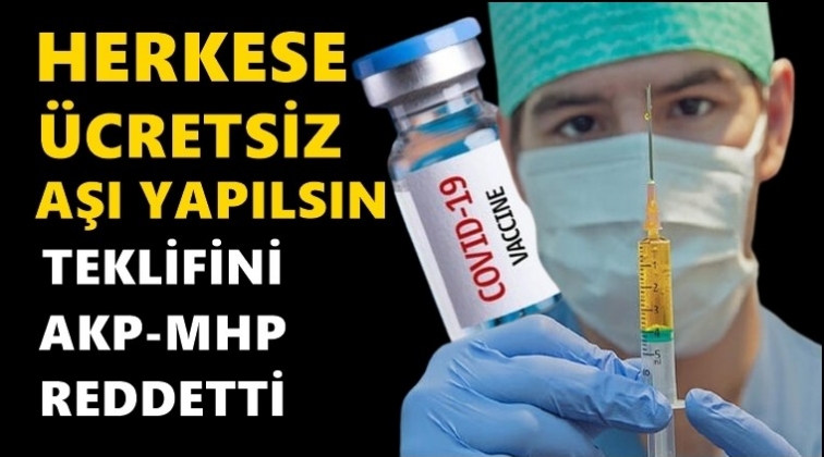 "&Uuml;cretsiz aşı" &ouml;nergesi Meclis'te reddedildi