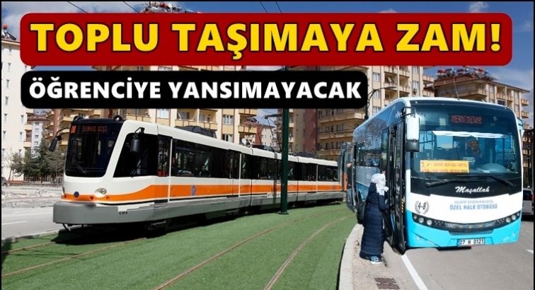 Ulaşıma zam, &ouml;ğrenciye yansımayacak...