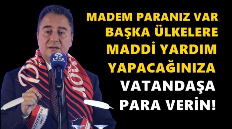 &Uuml;lkelere yardım yapacağınıza vatandaşa para verin