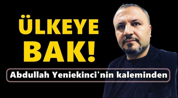 &Uuml;lkeye bak!..