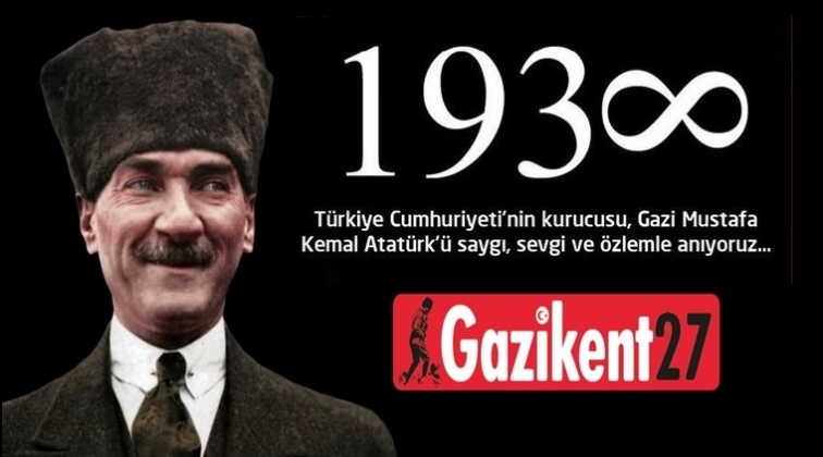 Ulu Önder Atatürk'ü minnet ve özlemle anıyoruz...