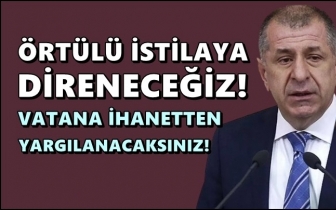 &Uuml;mit &Ouml;zdağ: &Ouml;rt&uuml;l&uuml; istilaya direneceğiz!