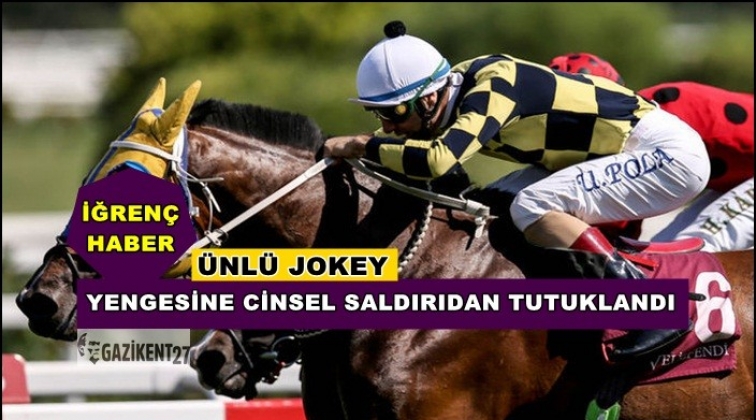 Ünlü jokey yengesine cinsel saldırıdan tutuklandı