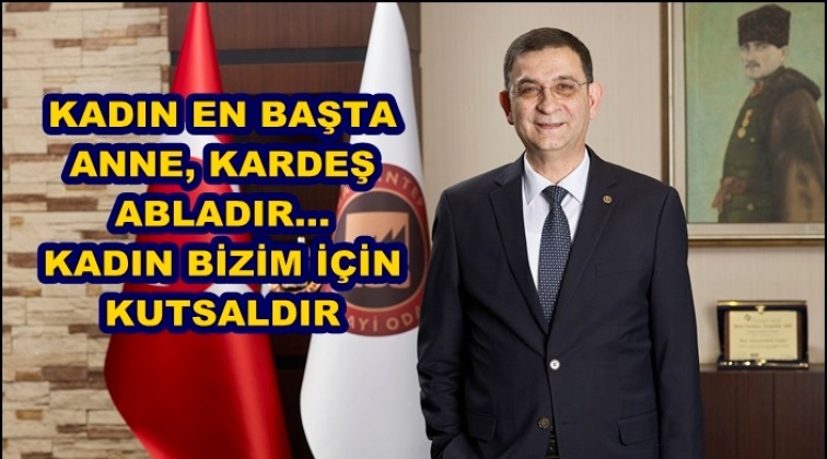 &Uuml;nverdi: Kadın bizim i&ccedil;in kutsaldır