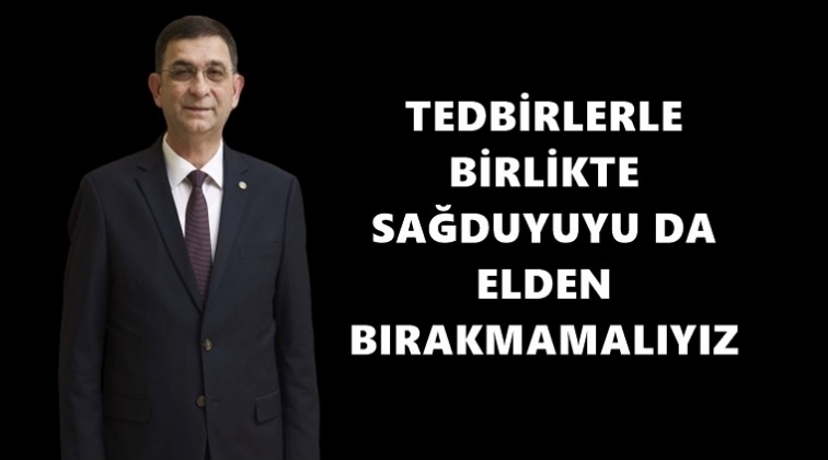 &Uuml;nverdi: Sağduyu elden bırakılmamalı
