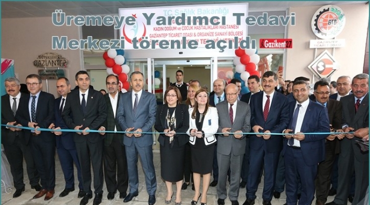 &Uuml;remeye Yardımcı Tedavi Merkezi t&ouml;renle a&ccedil;ıldı