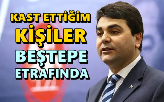 Uysal: Kast ettiğim kişiler Beştepe etrafında!