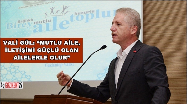 Vali G&uuml;l, &lsquo;Aile Okulu Semineri&rsquo;ne katıldı