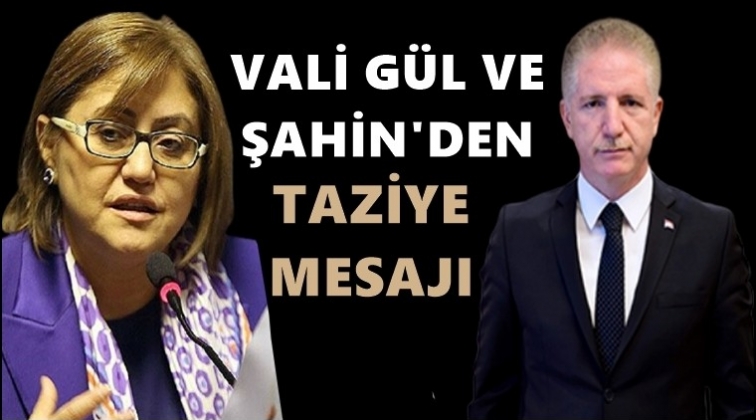 Vali G&uuml;l ve Şahin'den taziye mesajı