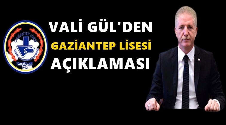 Vali G&uuml;l'den Gaziantep Lisesi a&ccedil;ıklaması