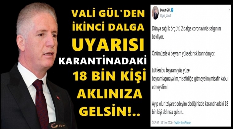 Vali G&uuml;l'den ikinci dalga uyarısı!..