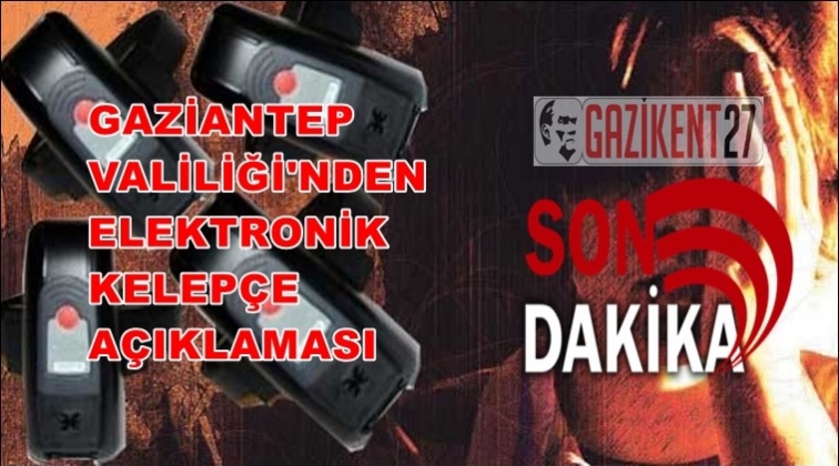 Valilikten elektronik kelep&ccedil;e a&ccedil;ıklaması