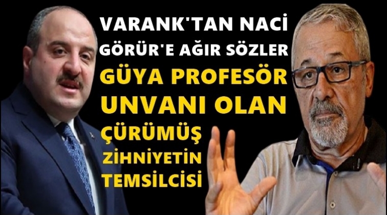 Varank'tan Naci G&ouml;r&uuml;r'e: &Ccedil;&uuml;r&uuml;m&uuml;ş zihniyetin temsilcisi...