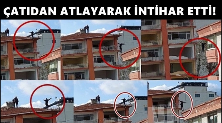 Vatandaş &ccedil;atıdan aşağı atlayarak intihar etti!