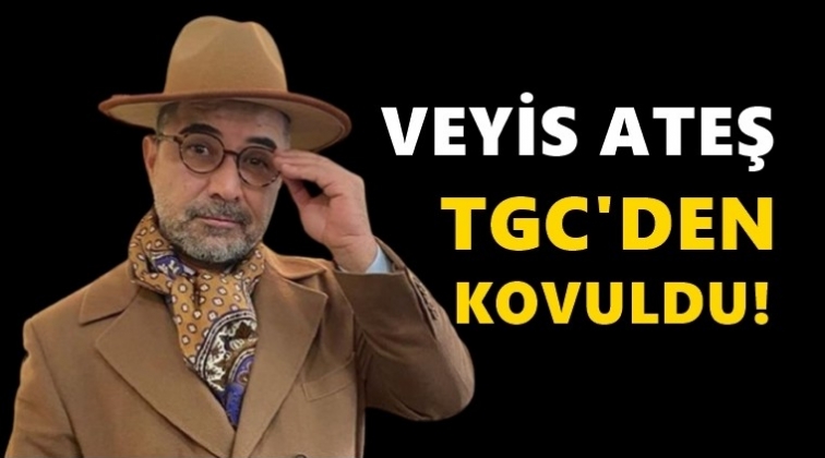 Veyis Ateş TGC'den kovuldu!..