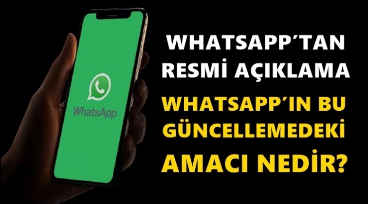 WhatsApp&rsquo;tan resmi a&ccedil;ıklama geldi...