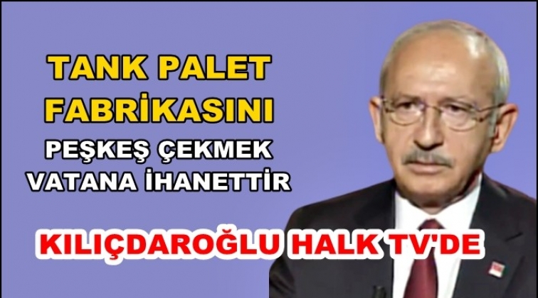 'Yabancıya peşkeş &ccedil;ekmek vatana ihanettir'
