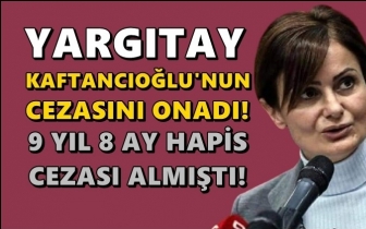 Kaftancıoğlu'nun hapis cezası onandı!