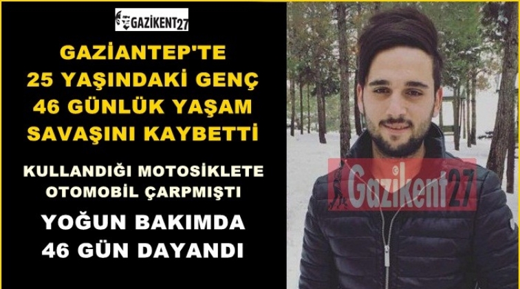 Yaşam savaşını 46 gün sonra kaybetti!