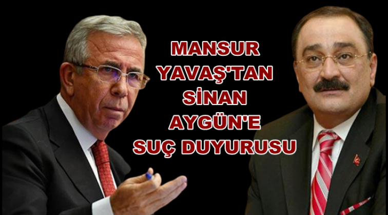 Yavaş&rsquo;tan Sinan Ayg&uuml;n hakkında su&ccedil; duyurusu