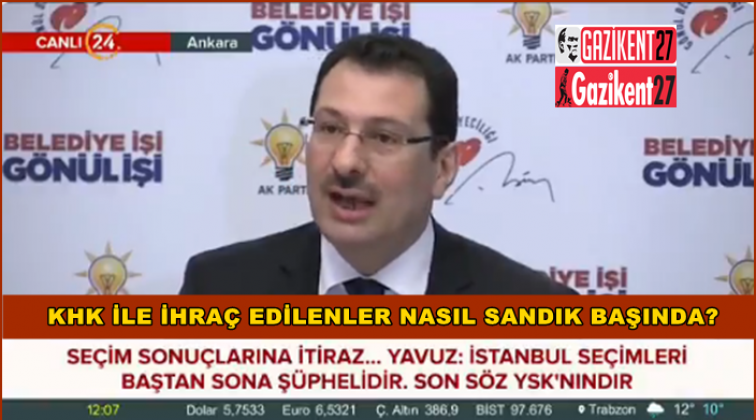 Yavuz: İhra&ccedil; edilenler nasıl sandık başlarında