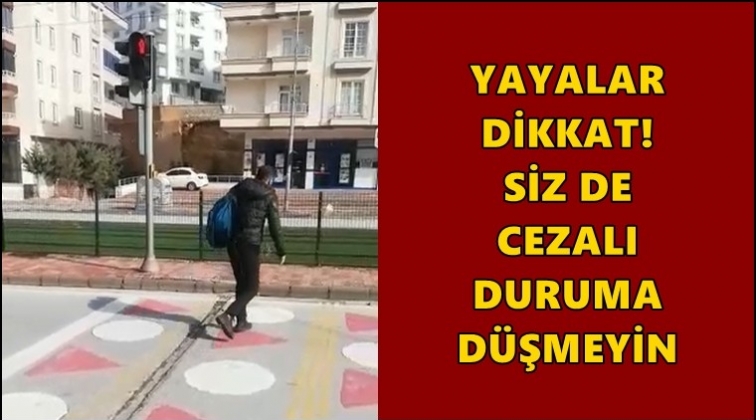 Yayalar dikkat! Ceza yemeyin...