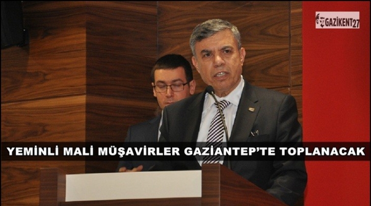 Yeminli Mali M&uuml;şavirler Gaziantep&rsquo;te toplanacak