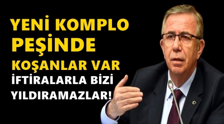 Yeni komplo peşinde koşanlar var