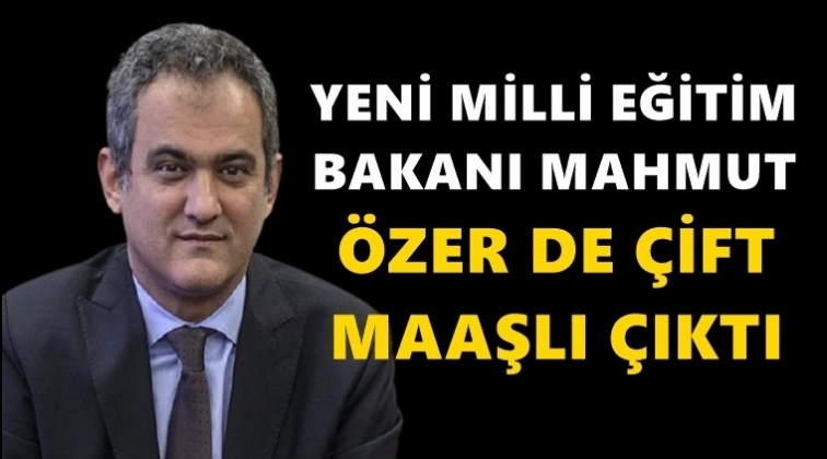 Yeni Milli Eğitim Bakanı da &ccedil;ift maaşlı &ccedil;ıktı!