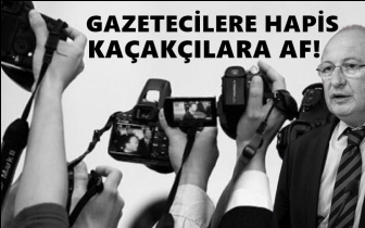 Yeni torba yasa: Gazetecilere hapis, ka&ccedil;ak&ccedil;ılara af!
