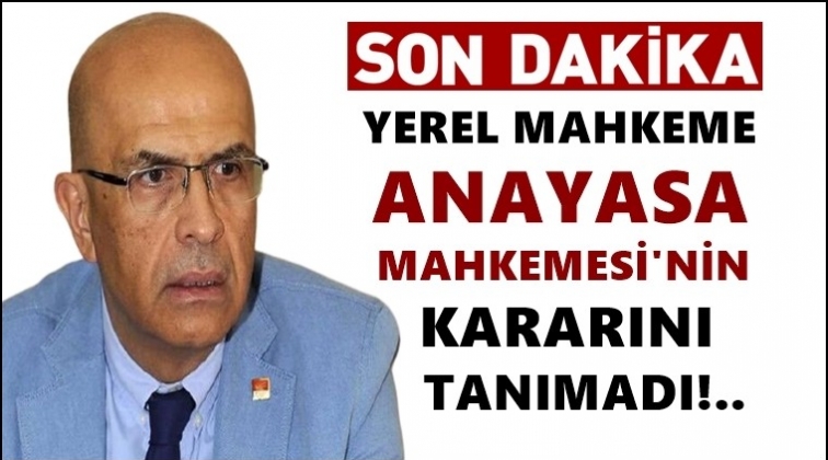 Yerel mahkeme AYM kararını tanımadı!..