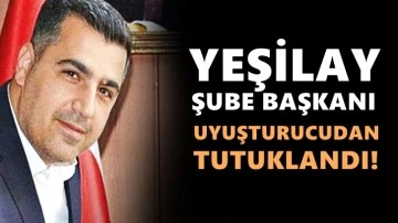 Yeşilay şube başkanı uyuşturucudan tutuklandı!